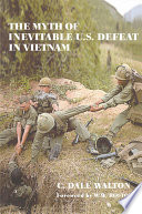 The myth of inevitable US defeat in Vietnam /