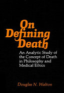 On defining death : an analytic study of the concept of death in philosophy and medical ethics /