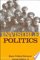 Invisible politics : Black political behavior /