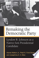 Remaking the Democratic Party : Lyndon B. Johnson as a native-son presidential candidate /