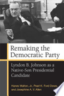 Remaking the Democratic Party : Lyndon B. Johnson as a native-son presidential candidate /