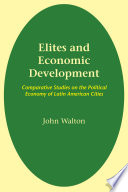 Elites and economic development : comparative studies on the political economy of Latin American cities /