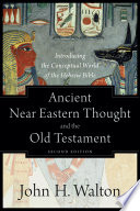 Ancient Near Eastern thought and the Old Testament : introducing the conceptual world of the Hebrew Bible /