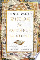 Wisdom for faithful reading : principles and practices for old testament interpretation /