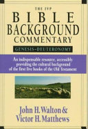 The IVP Bible background commentary : Genesis--Deuteronomy /