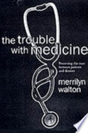 The trouble with medicine : preserving the trust between patients and doctors /