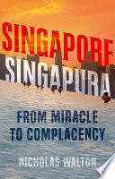 Singapore, Singapura : from miracle to complacency /