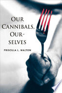Our cannibals, ourselves /