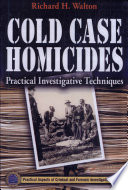 Cold case homicides : practical investigative techniques /