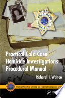 Practical cold case homicide investigations procedural manual /