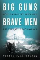 Big guns, brave men : mobile artillery observers and the battle for Okinawa /