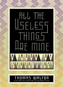 All the useless things are mine : a book of seventeens /