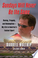 Sundays will never be the same : racing, tragedy, and redemption--my life in America's fastest sport /