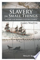 Slavery in small things : slavery and modern cultural habits /