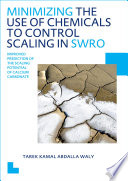Minimizing the use of chemicals to control scaling in SWRO : improved prediction of the scaling potential of calcium carbonate : dissertation : submitted in fulfillment of the requirements of the Board for Doctorates of Delft University of Technology and of the Academic Board of the UNESCO-IHE Institute for Water Education for the degree of doctor to be defended in public on Wednesday, April 27, 2011 at 12:30 hours in Delft, the Netherlands /