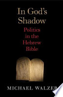 In God's shadow : politics in the Hebrew Bible /