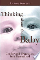 Thinking about the baby : gender and transitions into parenthood /