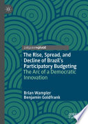 The Rise, Spread, and Decline of Brazil's Participatory Budgeting : The Arc of a Democratic Innovation /