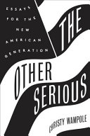 The other serious : essays for the new American generation /