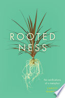 Rootedness : the ramifications of a metaphor /