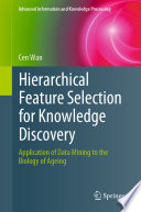 Hierarchical Feature Selection for Knowledge Discovery : Application of Data Mining to the Biology of Ageing /