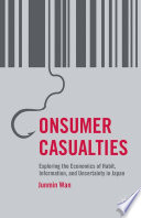 Consumer casualties : exploring the economics of habit, information, and uncertainty in Japan /