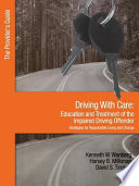 Driving with care : education and treatment of the impaired driving offender : strategies for responsible living and change : the provider's guide /
