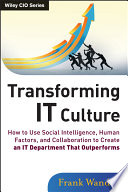 Transforming it culture : how to use social intelligence, human factors, and collaboration to create an IT department that outperforms /