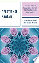 Relational realms : helping educators navigate and cultivate healthy schoolhouse relationships /