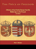 The price of freedom : a history of East Central Europe from the Middle Ages to the present /