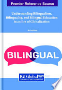 Understanding bilingualism, bilinguality, and bilingual education in an era of globalization /