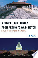 A compelling journey from Peking to Washington : building a new life in America /