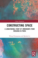 Constructing space : a longitudinal study of immigrants from Wenzhou in Paris /