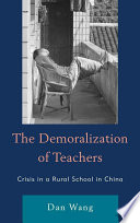 The demoralization of teachers : crisis in a rural school in China /