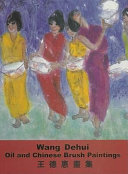 Wang Dehui : oil and Chinese brush painting = Wang Dehui hua ji /