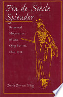 Fin-de-siècle splendor : repressed modernities of late Qing fiction, 1849-1911 /