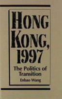 Hong Kong, 1997 : the politics of transition /