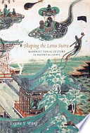 Shaping the Lotus Sutra : Buddhist visual culture in medieval China /