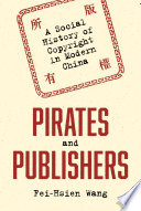 Pirates and publishers : a social history of copyright in modern China /