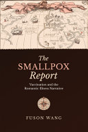 The smallpox report : vaccination and the Romantic illness narrative /