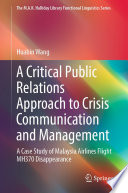 A Critical Public Relations Approach to Crisis Communication and Management : A Case Study of Malaysia Airlines Flight MH370 Disappearance /