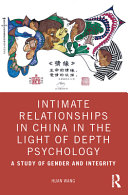 Intimate relationships in China in the light of depth psychology : a study of gender and integrity /