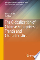 The Globalization of Chinese Enterprises: Trends and Characteristics /