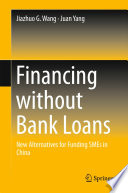 Financing without bank loans : new alternatives for funding SMEs in China /