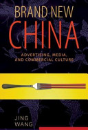 Brand new China : advertising, media, and commercial culture /