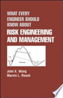 What every engineer should know about risk engineering and management /