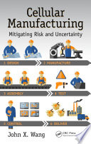 Cellular manufacturing : mitigating risk and uncertainty /