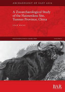 A zooarchaeological study of the Haimenkou Site, Yunnan Province, China /
