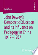 John Dewey's Democratic Education and its Influence on Pedagogy in China 1917-1937  /