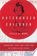 Outsourced children : orphanage care and adoption in globalizing China /